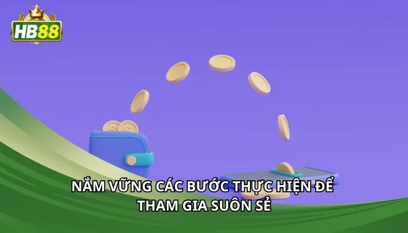 Nắm vững các bước thực hiện để tham gia suôn sẻ