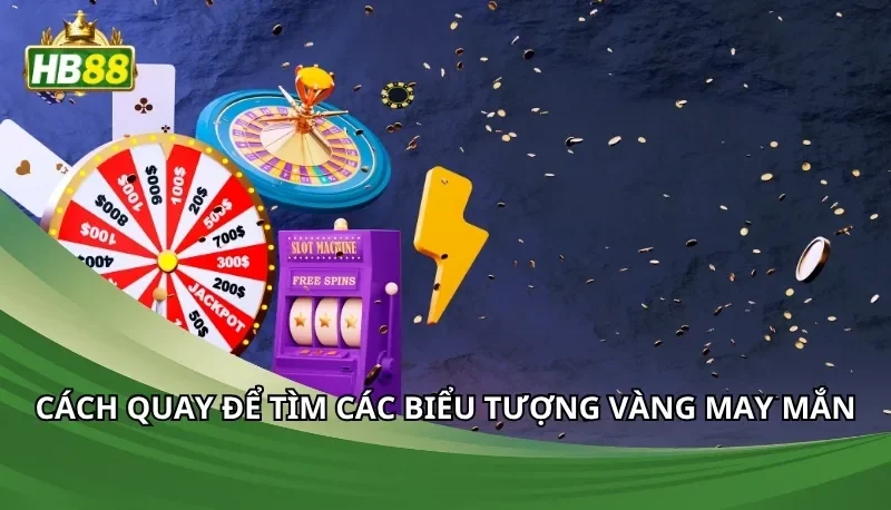 Cách quay để tìm các biểu tượng vàng may mắn