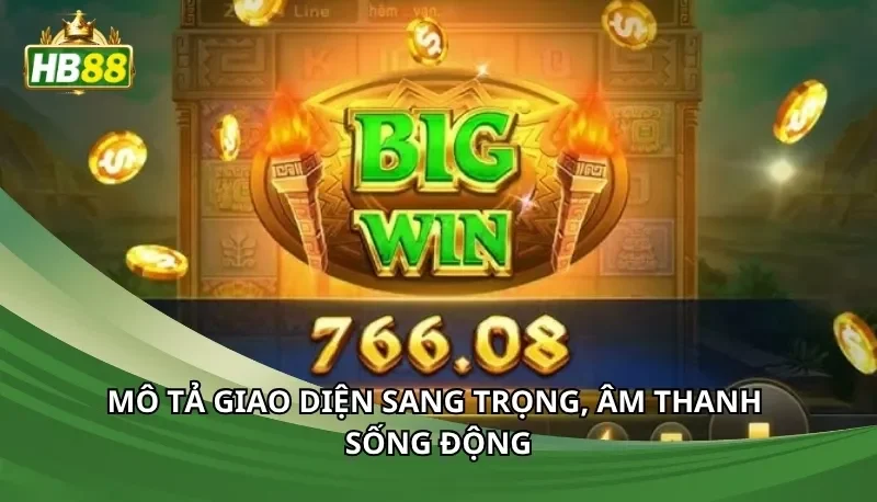 Mô tả giao diện sang trọng, âm thanh sống động