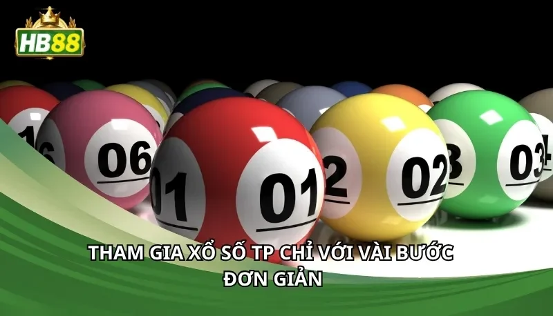 Tham gia xổ số TP chỉ với vài bước đơn giản